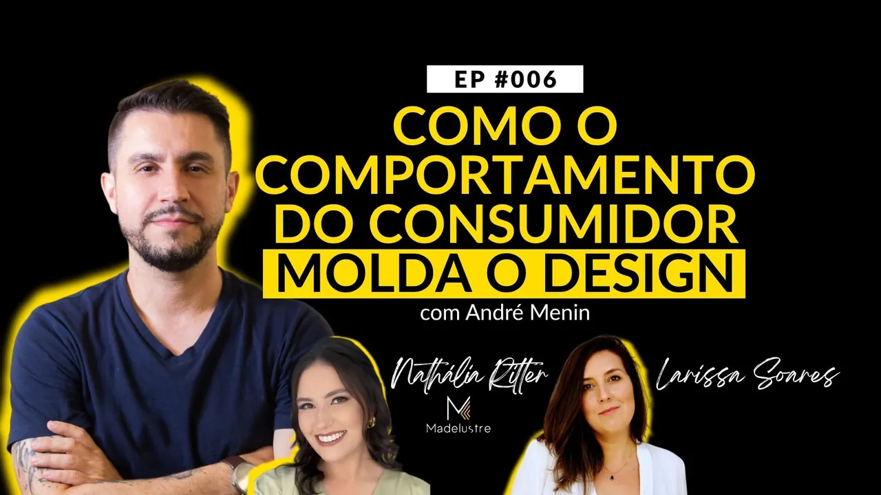 EP #006 · Como o comportamento do consumidor molda o design, com André Menin