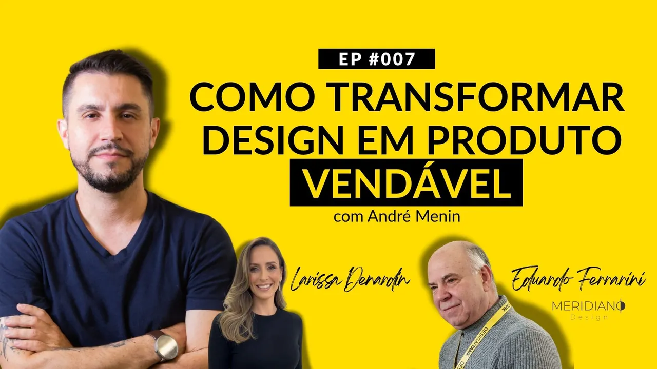 EP #007 · Como transformar design em produto vendável, com André Menin